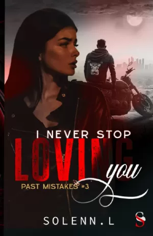 Solenn L. – I Never Stop Loving You, Tome 3 : Past Mistakes